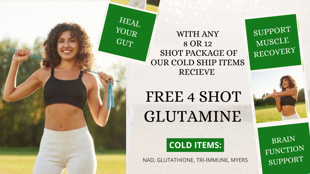Free 4 Shot of glutamine with any 8 or 12 shot package of c9old items. Cold items: NAD, Myers, Tri-immune, glutathione. Heal your gut, Brain function support, support muscle recovery
