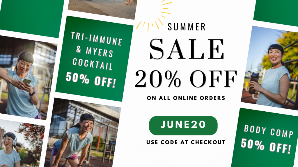 Summer sale! 20% off all online orders. Use code JUNE20 at checkout. Tri-immune, body comp and Myers Cocktail is 50% off!
